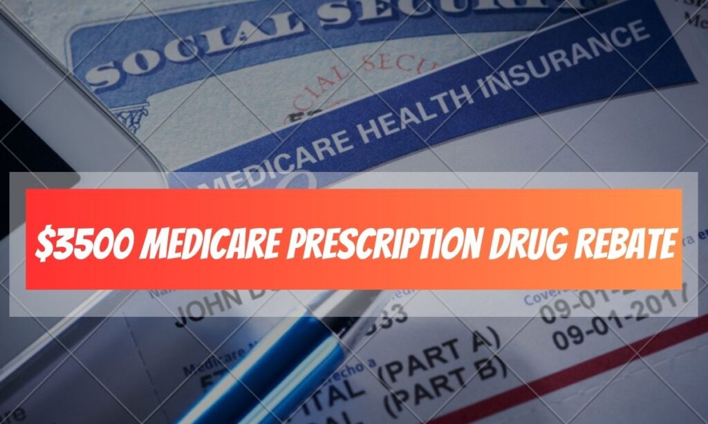 [UPDATE] $3500 Medicare Prescription Drug Rebate Announced: Check Eligibility, Payment Dates & Amount